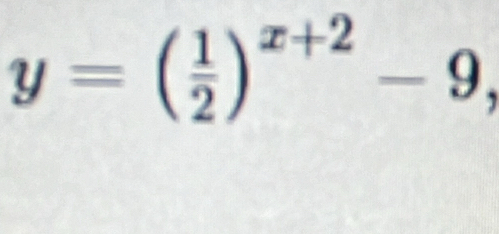 y=( 1/2 )^x+2-9,