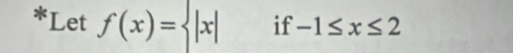 Let f(x)= |x|if-1≤ x≤ 2