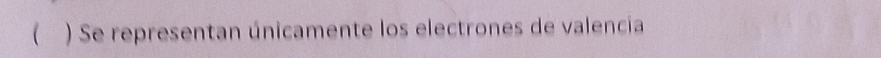  ) Se representan únicamente los electrones de valencia