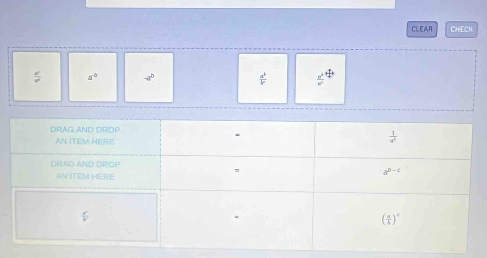 CLEAR CHECK
 a^c/a^b  a^(-b) -a^b
 a^b/b^c   a^b/a^c 