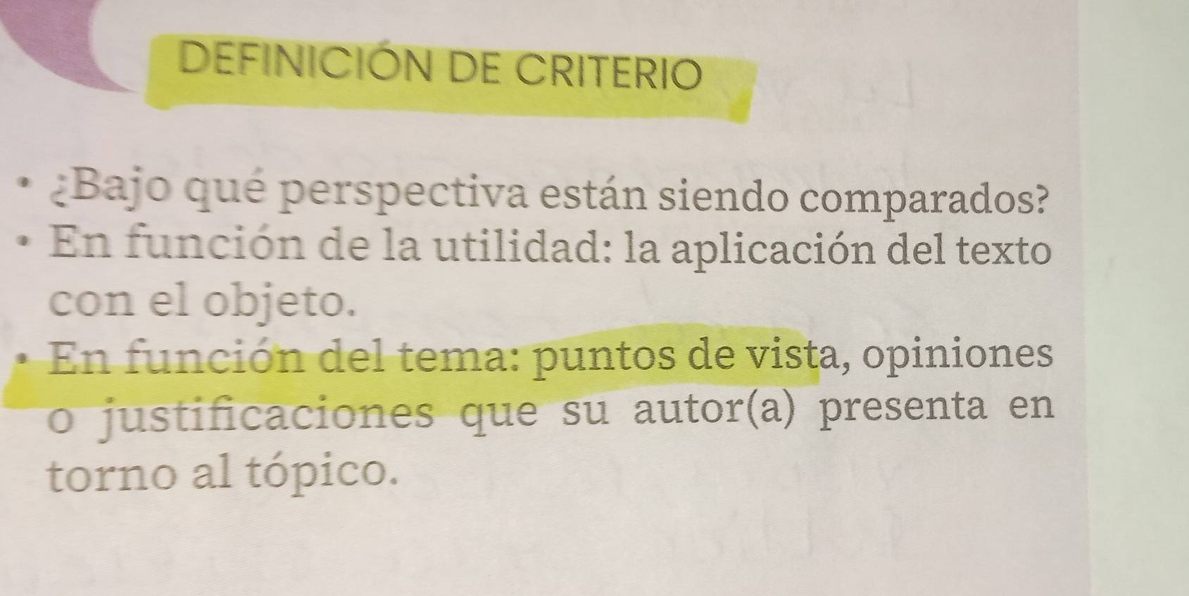 DEFINICIÓN DE CRITERIO 
¿Bajo qué perspectiva están siendo comparados? 
En función de la utilidad: la aplicación del texto 
con el objeto. 
En función del tema: puntos de vista, opiniones 
o justificaciones que su autor(a) presenta en 
torno al tópico.