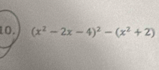 (x^2-2x-4)^2-(x^2+2)