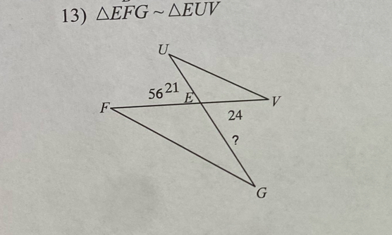 △ EFGsim △ EUV
U
56^(21) E
F
V
24
?
G