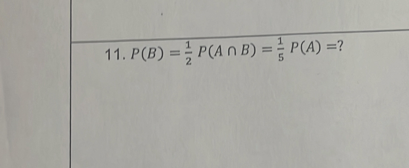 P(B)= 1/2 P(A∩ B)= 1/5 P(A)= 2