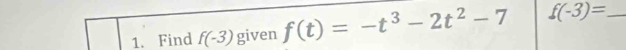 Find f(-3) given f(t)=-t^3-2t^2-7 f(-3)= _