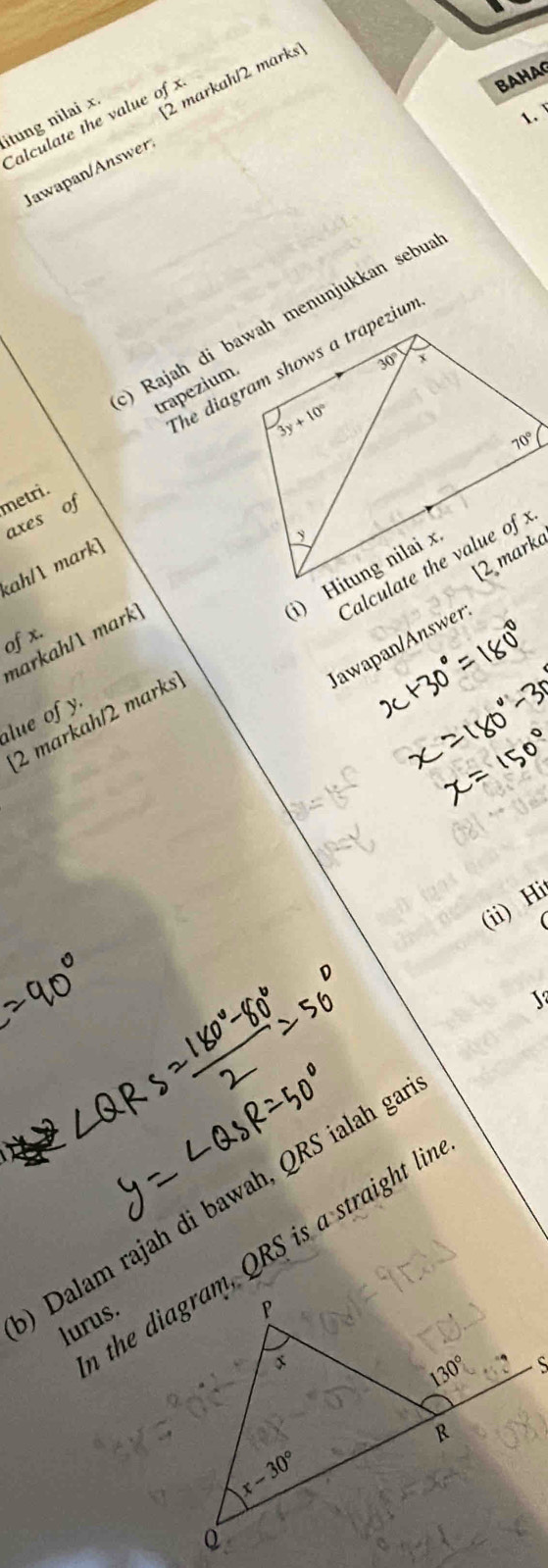 itung nilai x 2 markah/2 marks
1. 
Calculate the value of 
BAHAG
Jawapan/Answer.
trapezium.
axes of metri.
kah/ mark]
of x.
markah/ mark
Jawapan/Answer
alue of y.
2 markah/2 marks
(ii) Hi
J
Dalam rajah di bawah, QRS ialah ga
the diagram, QRS is a straight lir
lurus.