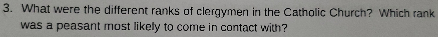 What were the different ranks of clergymen in the Catholic Church? Which rank 
was a peasant most likely to come in contact with?