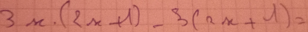 3x.(2x+1)-3(2x+1)=