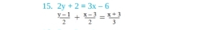 2y+2=3x-6
 (y-1)/2 + (x-3)/2 = (x+3)/3 