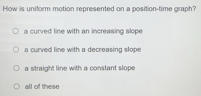 Solved: How is uniform motion represented on a position-time graph? a ...