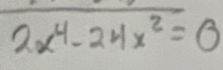 2x^4-24x^2=0