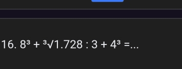 8^3+^3sqrt(1.728):3+4^3= _