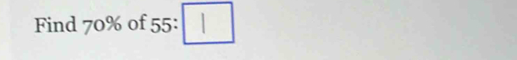 Find 70% of 55 :
