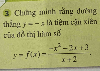 Chứng minh rằng đường
thẳng y=-x là tiệm cận xiên
của đồ thị hàm số
y=f(x)= (-x^2-2x+3)/x+2 .