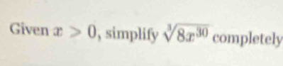 Given x>0 , simplify sqrt[3](8x^(30)) completely