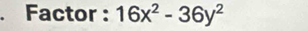 Factor : 16x^2-36y^2