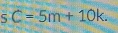 5 C=5m+10k.