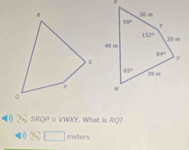 SRQP≌ VWXY. What is RQ?
2x-1=8x meters