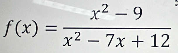 f(x)= (x^2-9)/x^2-7x+12 