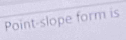 Point-slope form is