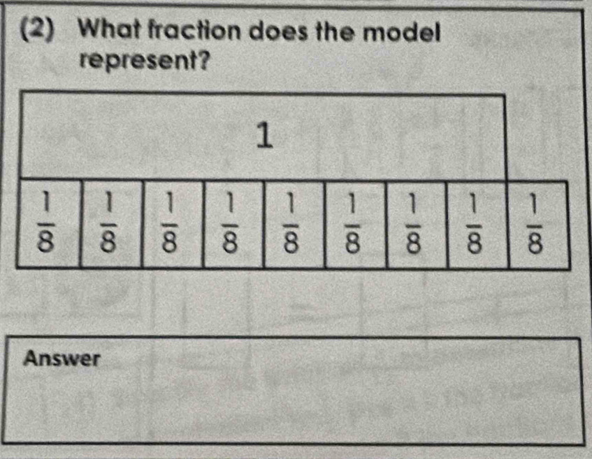 (2) What fraction does the model
represent?
Answer