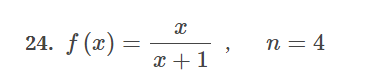 f(x)= x/x+1 , n=4