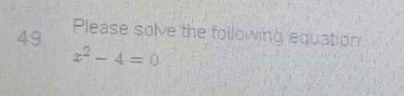 Please solve the following equation
x^2-4=0