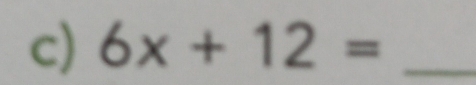 6x+12= _