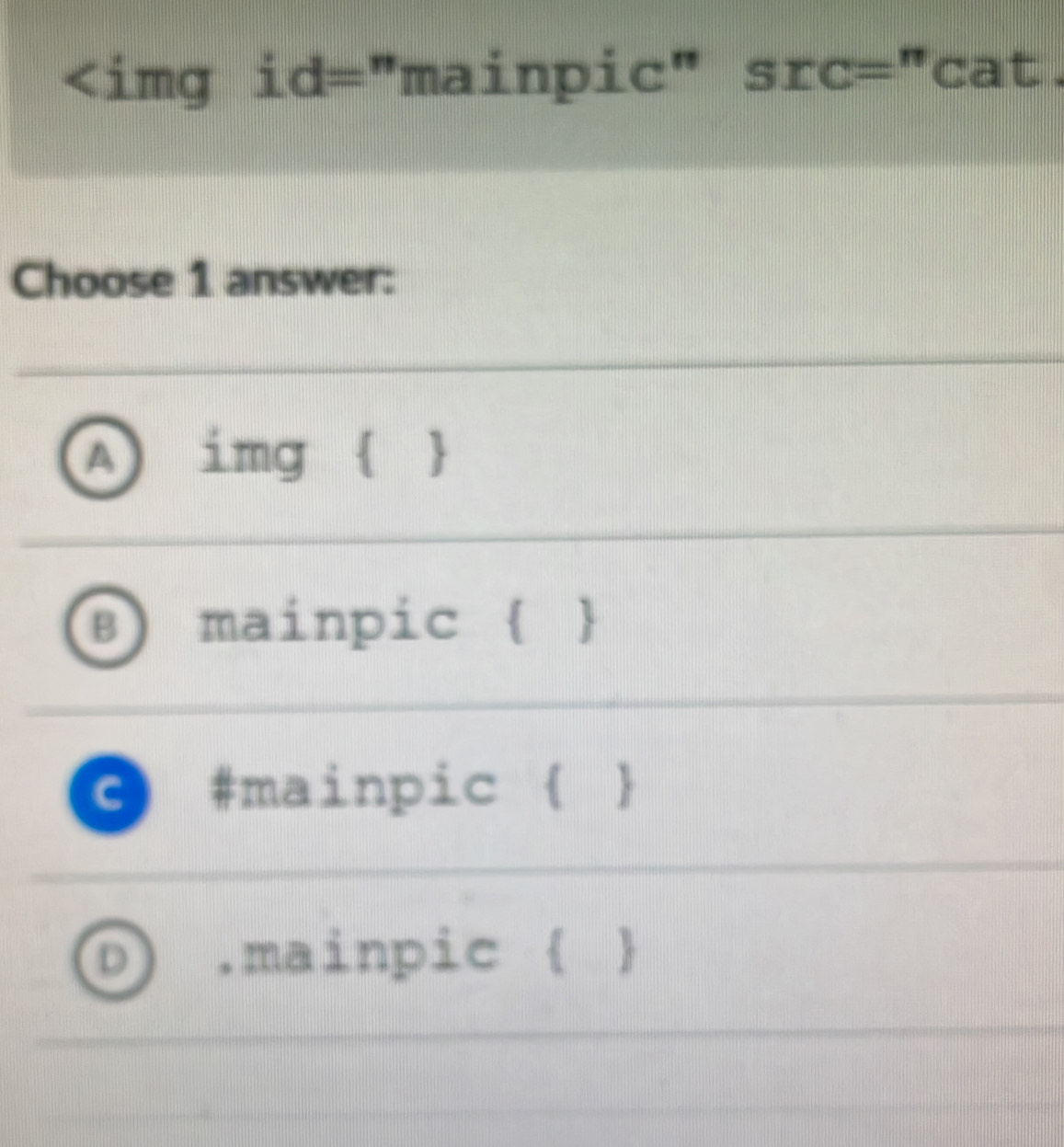 src=''cat. 
Choose 1 answer:
A  img  
B mainpic  
C #mainpic  
D) .mainpic  