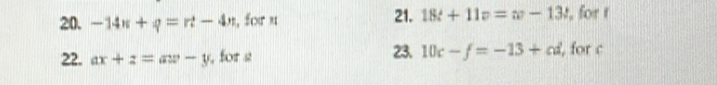 -14n+q=rt-4n , for n 21. 18t+11v=w-13t , for t
22. ax+z=aw-y , for s 23. 10c-f=-13+cd , for c