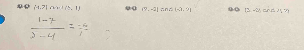 (4,7) and (5,1) and (-3,2) (3,-8) and 7(-2)
(9,-2)