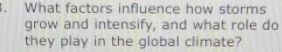 What factors influence how storms 
grow and intensify, and what role do 
they play in the global climate?