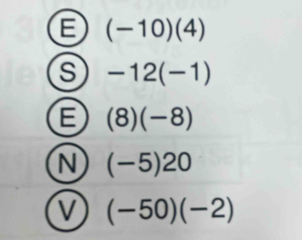 (-10)(4)
s -12(-1)
E (8)(-8)
N (-5)20
(-50)(-2)