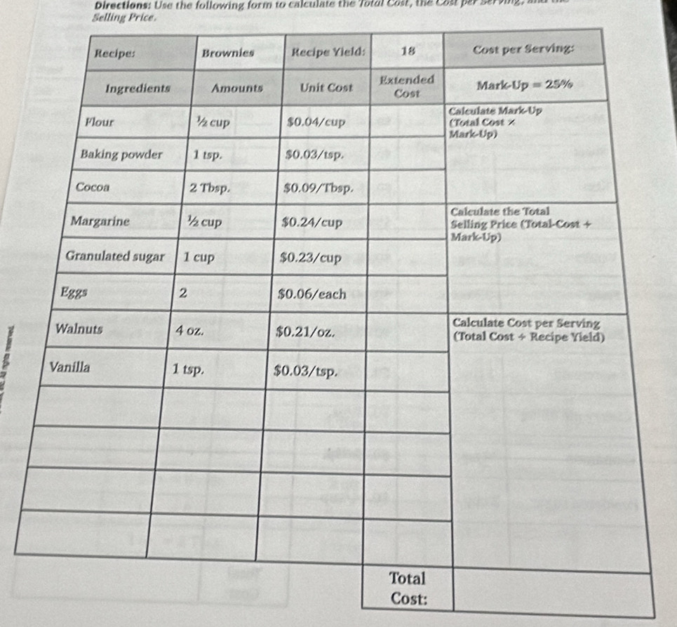 Directions: Use the following form to calculate the Total Cast, the Cost par Serving.
Selling Price
Cost: