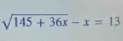 sqrt(145+36x)-x=13