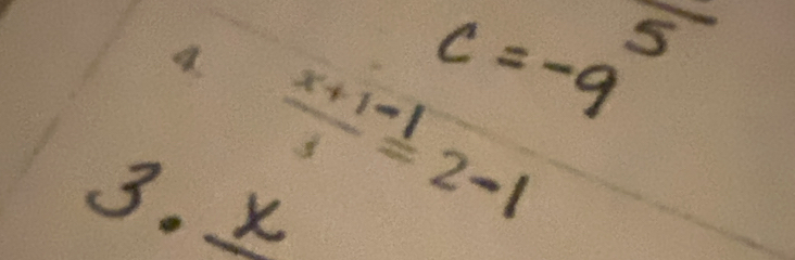 c=-9 5 
3. x
frac +13^-=2-1