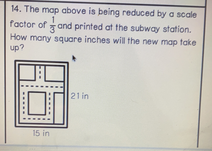 The map above is being reduced by a scale
factor of  1/3  and printed at the subway station.
How many square inches will the new map take
up?