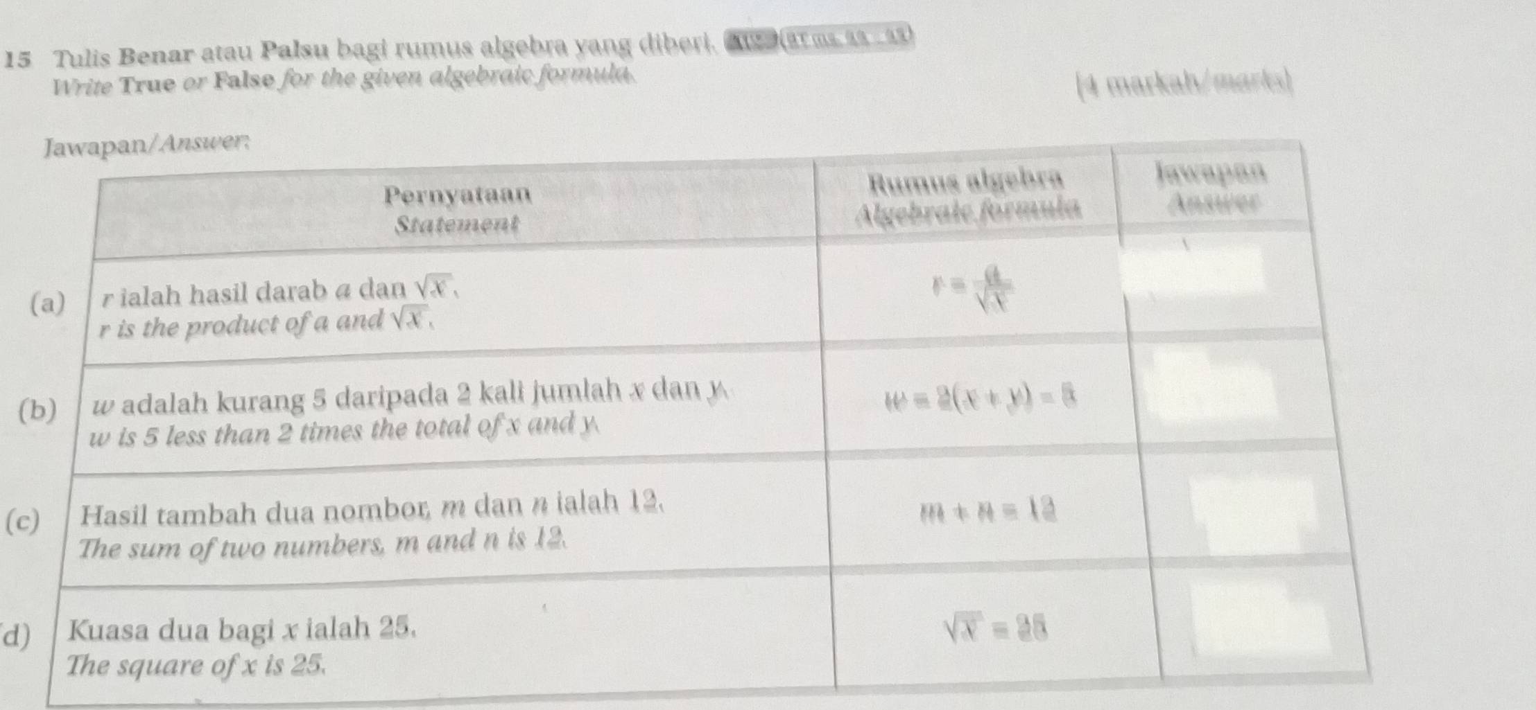 Tulis Benar atau Palsu bagi rumus algebra yang diberi, Ag (arms às 41)
Write True or False for the given algebraic formula.
[4 markah/marks)
(
(c
d