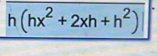 h(hx^2+2xh+h^2)