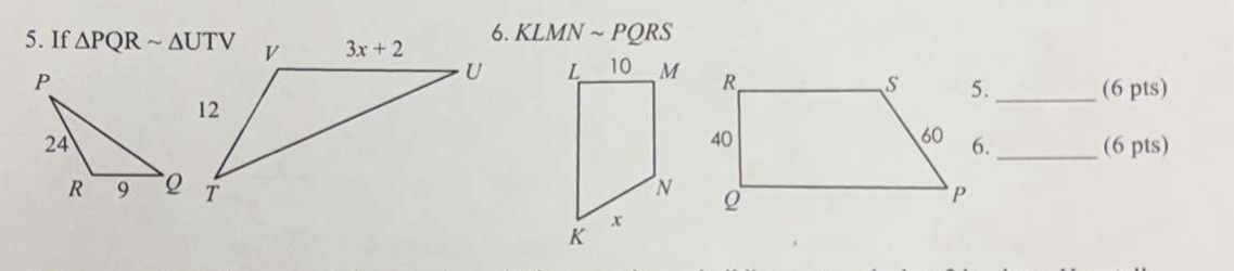 If △ PQRsim △ UTV 6. KLMN ~ PQRS
 
5._ (6 pts)
(6 pts)