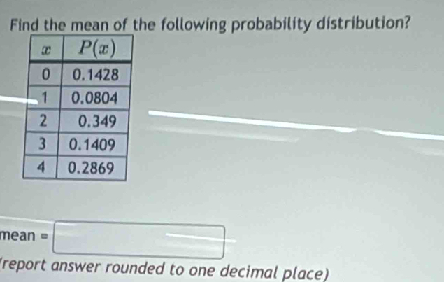 Find the mean of the following probability distribution?
mean =□
(report answer rounded to one decimal place)