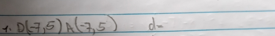 D(-7,5)A(-7,5) d=