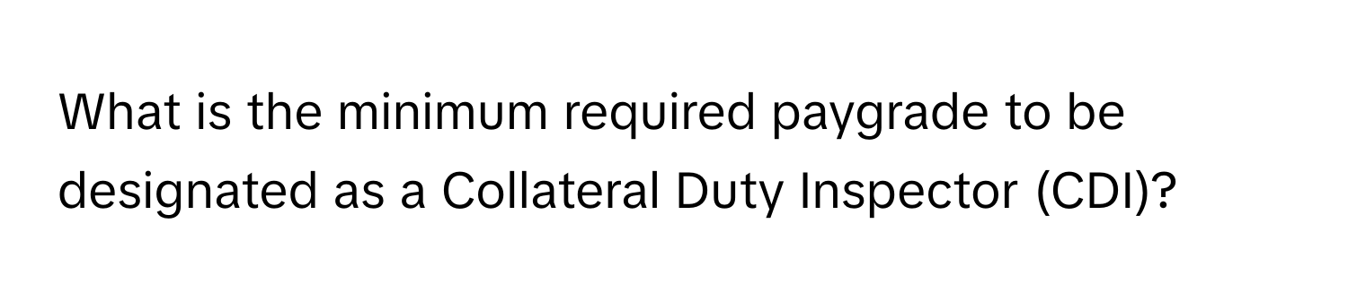 What is the minimum required paygrade to be designated as a Collateral Duty Inspector (CDI)?