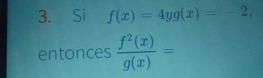 Si f(x)=4yg(x)=-2, 
entonces  f^2(x)/g(x) =