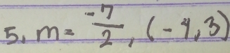 m= (-7)/2 ,(-4,3)