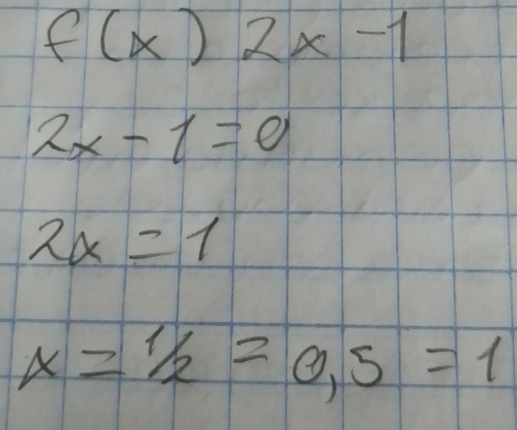 f(x)2x-1
2x-1=0
2x=1
x=1/2=0,5=1