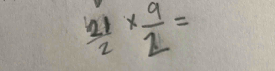  21/2 *  9/2 =