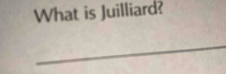 What is Juilliard? 
_