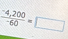 frac ^-4,200^-60=□