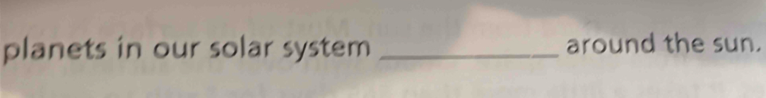 planets in our solar system _around the sun.